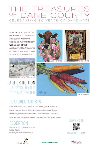 Promotional poster titled The Treasures of Dane County: Celebrating 50 Years of Dane Arts. Artwork by artists of the Dane Arts 2027 calendar and poster will be on display at Aubergine 1226 Williamson Street celebrating the Treasures of Dane County, and Da